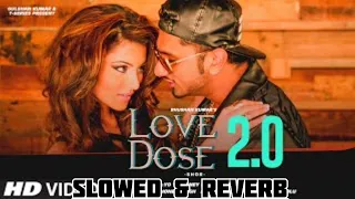 LOVE DOSE 2.0  Slowed &Reverb (Video): Yo Yo Honey Singh