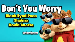 Don't You Worry - Black Eyed Peas, Shakira, David Guetta (Version Chipmunks - Lyrics/Letra)