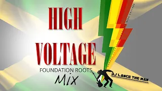 High Voltage Foundation roots mix | Best of roots reggae mix  -  DJ LANCE THE MAN| Legendary Reggae