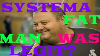 The Systema Fat Man Was Legit?!