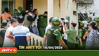 Tin tức an ninh trật tự nóng, thời sự Việt Nam mới nhất 24h tối ngày 16/4 | ANTV