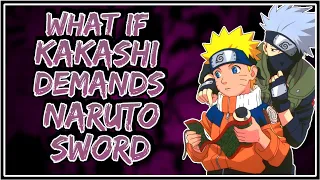 What If Kakashi Demands Naruto Sword || Part-1 ||