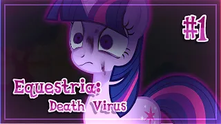 Equestria: Death Virus - [ОГРОМНАЯ НОША ВЗВАЛИЛАСЬ НА НАШИ КОПЫТА]