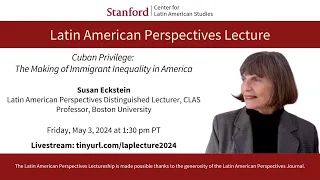 Latin American Perspectives Lecture: Cuban Privilege: The Making of Immigrant Inequality in America