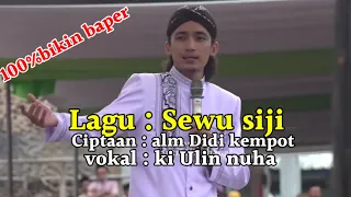 Lagu Sewu siji cover  Ki Ulinuha 100% bikin baper