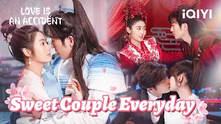 Special:  💑Sweet Couple Everyday#FairXing &#XuKaicheng #Love is an Accident #iQIYI