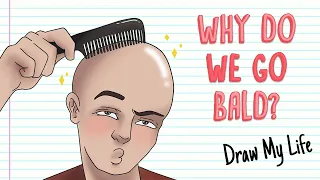 WHY DO WE GO BALD? | Draw My Life