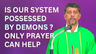 Sermon - Is our System possessed by demons - Fr. Bolmax Pereira