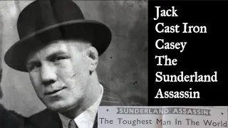 Jack 'Cast Iron ' Casey. The Sunderland Assassin. Toughest Man on the Planet.