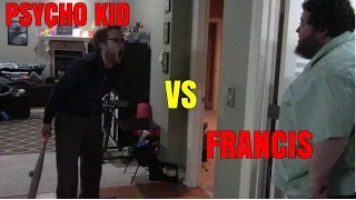 PSYCHO KID VS FRANCIS!!!