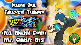 Takayoshi Tanimoto - Dragon Soul - Dragon Ball Z Kai OP [Full English Cover] (feat. Charles Ritz)