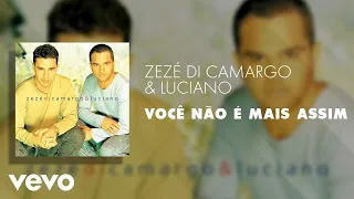 Zezé Di Camargo & Luciano - Você Não é Mais Assim (Áudio Oficial)