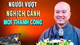 Người Vượt Nghịch Cảnh Mới Thành Công"Nên Nghe 1 Lần"Thầy Thích Pháp Hòa