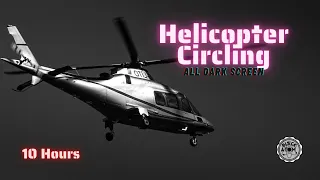 🚁 Sounds for Sleeping ⨀ Helicopter Circling ⨀ All Dark Screen ⨀ 10 Hours ⨀ White Noise