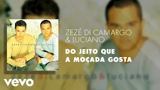 Zezé Di Camargo & Luciano - Do Jeito Que a Moçada Gosta (Áudio Oficial)