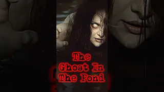 The Ghost In The Pond | Real Life Ghost Stories #shorts