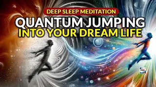 Deep Sleep Meditation - Quantum Jumping Into Your Dream Life