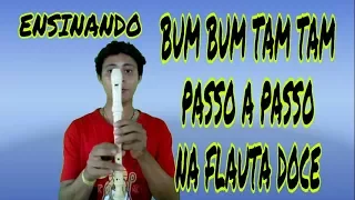 ENSINANDO BUM BUM TAM TAM PASSO A PASSO (FLAUTA DOCE) - ( SOLO )