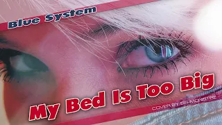 Blue System - My Bed is Too Big (cover by ss-Monstre)