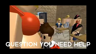 when the teacher has their butt in your face [credits:robloxlover69 reuloads]