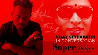 Vijay Sethupathi in conversation - Part 2 | Thiagarajan Kumararaja | Super Deluxe