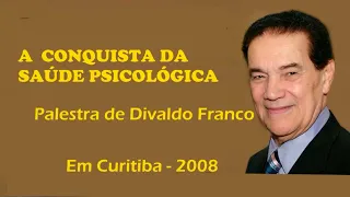 CONQUISTA DA SAÚDE PSICOLÓGICA -Palestra de Divaldo Franco