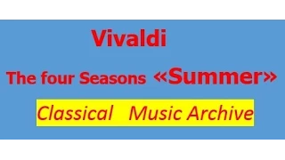Vivaldi "The four Seasons". Op. 8 "Summer". 3 Presto.Full version. Classical Music Archive.
