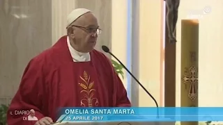 Omelia di Papa Francesco a Santa Marta del 25 aprile 2017