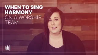 When to Sing Harmony on a Worship Team // Worship Training