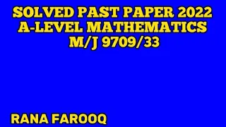 A-LEVEL SOLVED PAST PAPER M/J  2022 9709/33 (Part 3) | (Q#6-7)