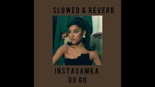 INSTASAMKA - GO GO (slowed & reverb)
