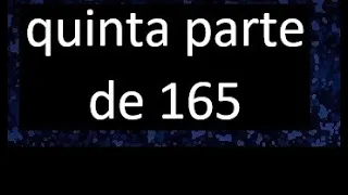 quinta parte de 165 . Quinta parte de un numero , respuesta