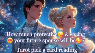 How much protective😘 & caring😍 your future spouse will be🥰🍑🍇🍒? Tarot🌛⭐️🌜🔮🧿