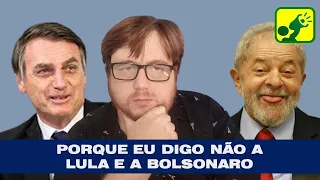 Porque eu digo NÃO a Lula e a Bolsonaro?