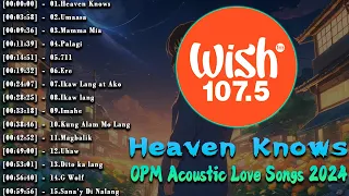 Best Of Wish 107.5 Nonstop Songs With Lyrics - OPM Trending Music 2024 - Heaven Knows, Umaasa