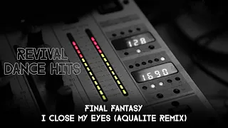 Final Fantasy - I Close My Eyes (Aqualite Remix) [HQ]