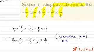 Using appropriate properties find. `-frac(2)(3)xx frac(3)(5) + frac(5) | Class 8 Maths | Doubtnut