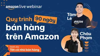 Quy trình 90 ngày vàng bán hàng trên Amazon | Amazon Live Webinar