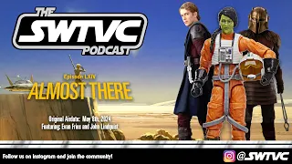 "The SWTVC Podcast" Episode LXIV - Almost There