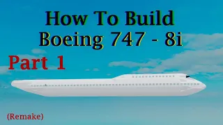 How to build Boeing 747-8i (REMAKE) on (Plane Crazy) Roblox Part 1