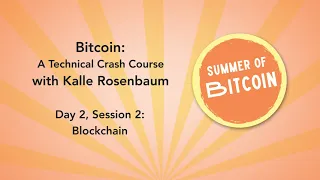 Bitcoin: A Technical Crash Course - Day 2 Session 2 - Blockchain