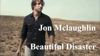 Jon Mclaughlin - Beautiful Disaster (Lyrics in Description)