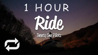 [1 HOUR 🕐 ] Twenty One Pilots - Ride (Lyrics)