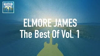 Elmore James - The Best Of Vol 1 (Full Album / Album complet)