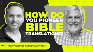 Episode 309: Rusty George & Gregg Pruett - How Do You Pioneer Bible Translations?