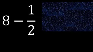 8 minus 1/2 , whole number minus a fraction 8-1/2