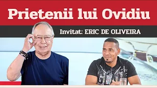 ERIC DE OLIVEIRA, invitat la Prietenii lui Ovidiu » EDIȚIA INTEGRALĂ (episodul 48)