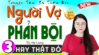 [Tập 3] Người Vợ Phản Bội - Truyện thực tế việt nam có thật 2024 - MC Thu Huệ kể cuốn hút