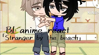 BL Animes React to eachother - 「Stranger by the beach」1/2 * Gay and Some Angst *