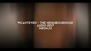 i can't even - the neighbourhood (audio edit)